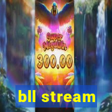 bll stream